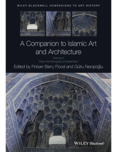 A companion to Islamic art and architecture: from the Prophet to the Mongols